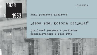 Právě vyšlo: „Jsou zde, kolona přijela!“: Displaced Persons a poválečné Československo v roce 1945
