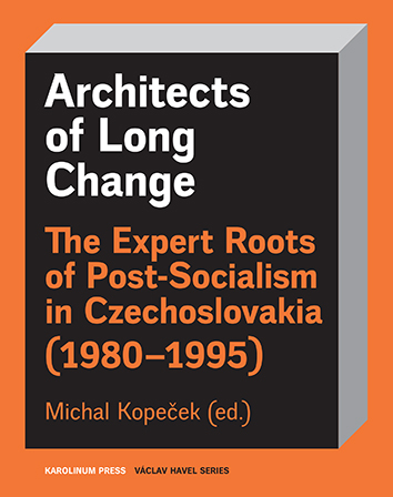 Architects of Long Change. The Expert Roots of Post-Socialism in Czechoslovakia (1980–1995)